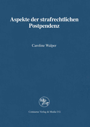 Aspekte der strafrechtlichen Postpendenz von Walper,  Caroline