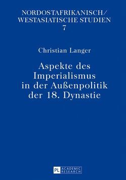 Aspekte des Imperialismus in der Außenpolitik der 18. Dynastie von Langer,  Christian