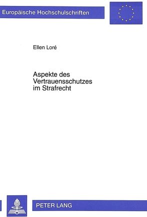 Aspekte des Vertrauensschutzes im Strafrecht von Loré,  Ellen