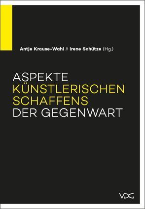 Aspekte künstlerischen Schaffens der Gegenwart von Büttner,  Andrea, Caduff,  Corina, Haehnel,  Birgit, Heil,  Christine, Hemken,  Kai-Uwe, Holert,  Tom, Krause-Wahl,  Antje, Majewski,  Antje, Meyer-Krahmer,  Benjamin, Schütze,  Irene