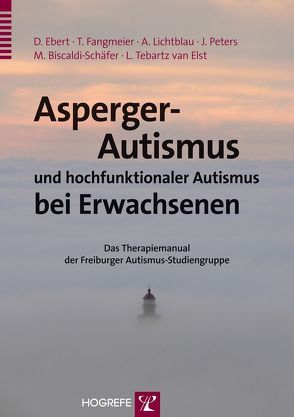 Asperger-Autismus und hochfunktionaler Autismus bei Erwachsenen von Biscaldi-Schäfer,  Monica, Ebert,  Dieter, Fangmeier,  Thomas, Lichtblau,  Andrea, Peters,  Julia, Tebartz van Elst,  Ludger