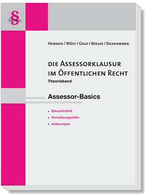 Assessor Basics / Die Assessorklausur im öffentlichen Recht von Daxhammer,  Christian, Gold,  Ingo, Hemmer,  Kar-Edmund, Mielke,  Martin, Wüst,  Achim