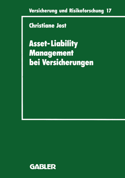 Asset-Liability Management bei Versicherungen von Jost,  Christiane