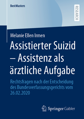 Assistierter Suizid – Assistenz als ärztliche Aufgabe von Irmen,  Melanie Ellen