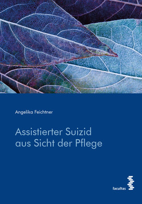 Assistierter Suizid aus Sicht der Pflege von Feichtner,  Angelika