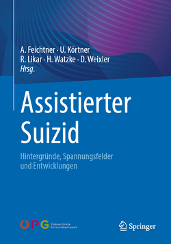 Assistierter Suizid von Feichtner,  Angelika, Körtner,  Ulrich, Likar,  Rudolf, Watzke,  Herbert, Weixler,  Dietmar