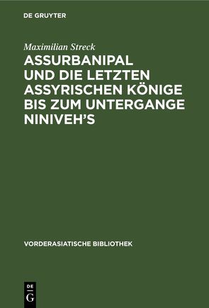 Assurbanipal und die letzten assyrischen Könige bis zum Untergange Niniveh’s von Streck,  Maximilian