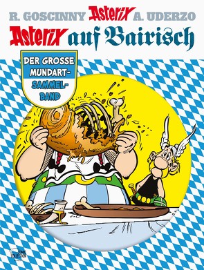 Asterix auf Bairisch von Fuchs,  Wolfgang J, Goscinny,  René, Penndorf,  Gudrun, Schuhbeck,  Sebastian, Uderzo,  Albert, Well,  Hans