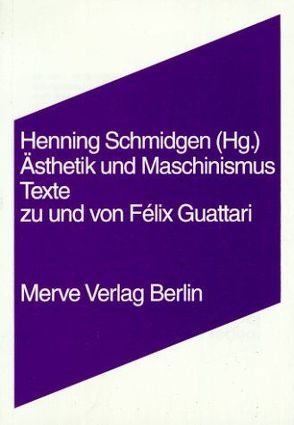 Ästhetik und Maschinismus von Bourriaud,  Nicolas, Elkaim,  Mony, Guattari,  Félix, Lévy,  Pierre, Oury,  Jean, Schmidgen,  Henning, Stengers,  Isabelle, Tosquelles,  François, Virilio,  Paul