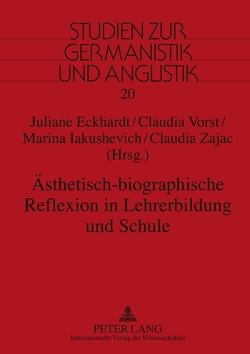 Ästhetisch-biographische Reflexion in Lehrerbildung und Schule von Eckhardt,  Juliane, Iakushevich,  Marina, Vorst,  Claudia, Zajac,  Claudia