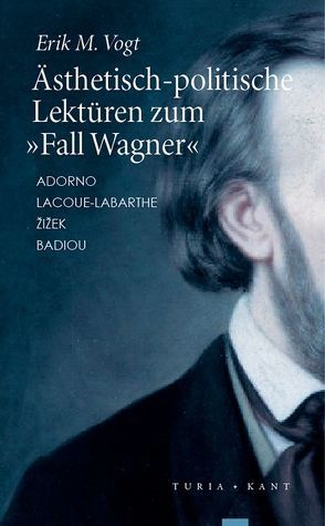 Ästhetisch-politische Lektüren zum »Fall Wagner« von Vogt,  Erik M