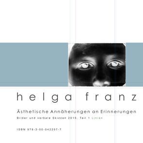 Ästhetische Annäherungen an Erinnerungen. Teil 1, Linien von Franz,  Helga