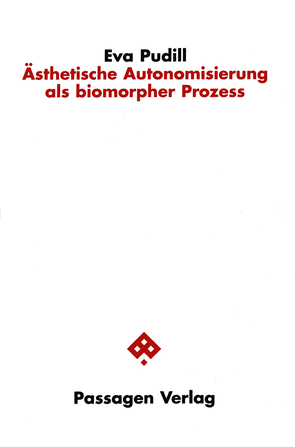 Ästhetische Autonomisierung als biomorpher Prozess von Pudill,  Eva