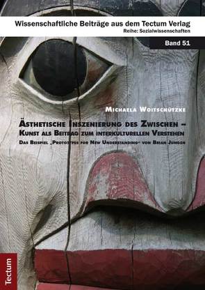 Ästhetische Inszenierung des Zwischen – Kunst als Beitrag zum interkulturellen Verstehen von Woitschützke,  Michaela