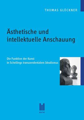 Ästhetische und intellektuelle Anschauung von Glöckner,  Thomas