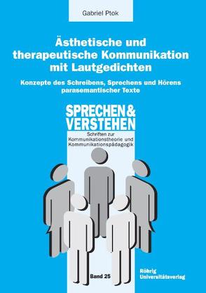 Ästhetische und therapeutische Kommunikation mit Lautgedichten von Geissner,  Hellmut K, Ptok,  Gabriel