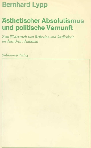 Ästhetischer Absolutismus und politische Vernunft von Lypp,  Bernhard