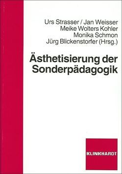 Ästhetisierung der Sonderpädagogik von Blickenstorfer,  Jürg, Schmon,  Monika, Strasser,  Urs, Weisser,  Jan, Wolters Kohler,  Meike