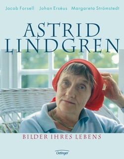 Astrid Lindgren. Bilder ihres Lebens von Buchholz,  Jan, Erséus,  Johan, Forsell,  Jacob, Kutsch,  Angelika, Strömstedt,  Margareta