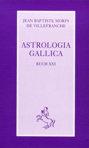 Astrologia Gallica von Morin de Villefranche,  Jean B, Stiehle,  Reinhardt, Thaa,  Erich