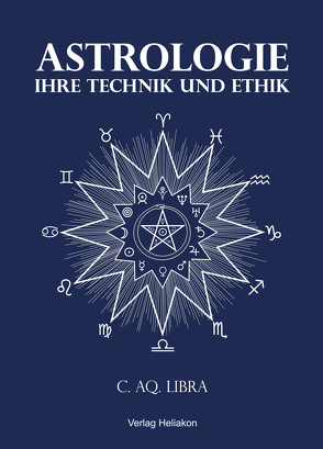 Astrologie, ihre Technik und Ethik von Libra,  C. Aq.