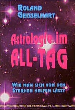 Astrologie im All-Tag von Geisselhart,  Roland