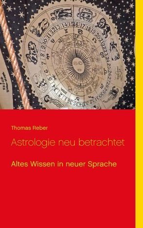 Astrologie neu betrachtet von Reber,  Thomas