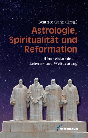 Astrologie, Spiritualität und Reformation von Ganz,  Beatrice