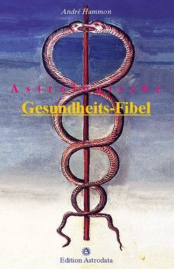 Astrologische Gesundheits-Fibel von Hammon,  André