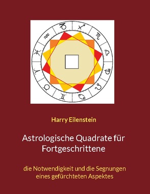 Astrologische Quadrate für Fortgeschrittene von Eilenstein,  Harry