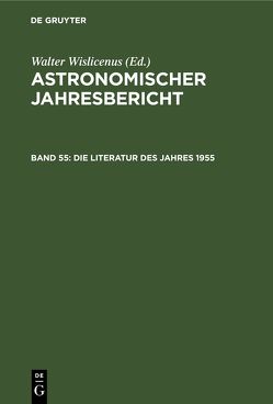 Astronomischer Jahresbericht / Die Literatur des Jahres 1955 von Astronomisches Rechen-Institut by Walter de Gruyter & Co.,  Berlin