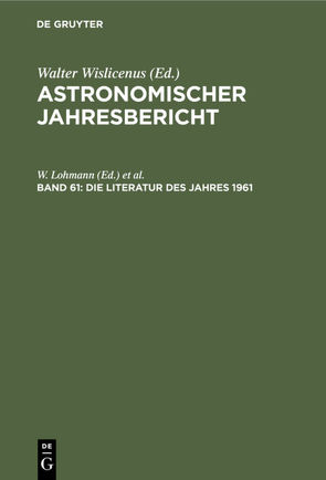 Astronomischer Jahresbericht / Die Literatur des Jahres 1961 von Güntzel-Lingner,  U., Henn,  F., Lohmann,  W.