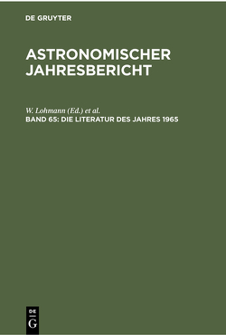 Astronomischer Jahresbericht / Die Literatur des Jahres 1965 von Güntzel-Lingner,  U., Henn,  F., Lohmann,  W.