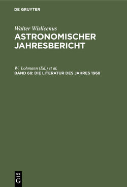 Astronomischer Jahresbericht / Die Literatur des Jahres 1968 von Güntzel-Lingner,  U., Henn,  F., Krahn,  D., Lohmann,  W.