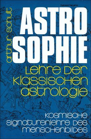 Astrosophie. Lehre der klassischen Astrologie von Schult,  Arthur