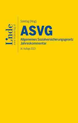 ASVG | Allgemeines Sozialversicherungsgesetz 2023 von Atria,  Robert, Bernhart,  Kathrin, Blume,  Andreas, Derntl,  Johannes, Felix,  Ferdinand, Kletter,  Markus, Schober,  Walter, Schörghofer,  Felix, Seyfried,  Hans, Sonntag,  Martin, Szadrowsky,  Sarah, Tarmann-Prentner,  Sieglinde, Wotruba,  Sebastian, Zehetner,  Elisabeth, Ziegelbauer,  Jörg