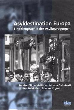 Asyldestination Europa von Chimienti,  Milena, Dahinden,  Janine, Efionayi-Mäder,  Denise, Piguet,  Etienne, Zürcher,  Gottfried