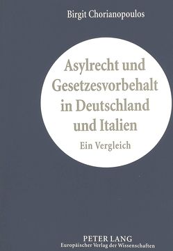 Asylrecht und Gesetzesvorbehalt in Deutschland und Italien von Chorianopoulos,  Birgit