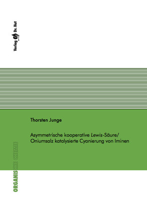 Asymmetrische kooperative Lewis-Säure/Oniumsalz katalysierte Cyanierung von Iminen von Junge,  Thorsten