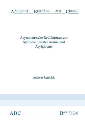 Asymmetrische Reduktionen zur Synthese chiraler Amine und Arylglycine von Rembiak,  Andreas