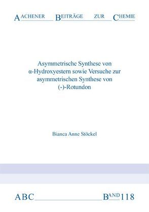 Asymmetrische Synthese von alpha-Hydroxyestern sowie Versuche zur asymetrischen Synthese von (-)-Rotundon von Stöckel,  Bianca A.