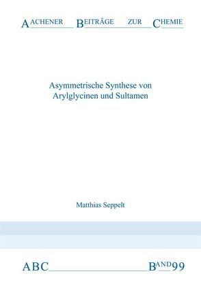 Asymmetrische Synthese von Arylglycinen und Sultamen von Seppelt,  Matthias