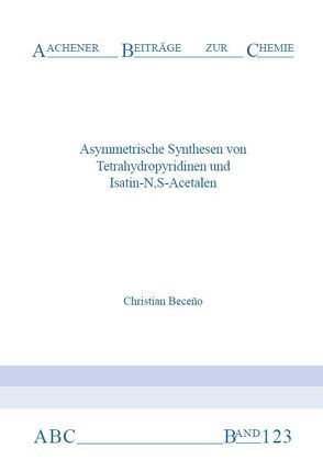 Asymmetrische Synthesen von Tetrahydropyridinen und Isatin-N, S-Acetalen von Beceno,  Christian