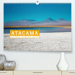 Atacama: Die Wüste im Norden Chiles (Premium, hochwertiger DIN A2 Wandkalender 2021, Kunstdruck in Hochglanz) von Hochow,  Kai