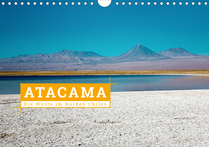 Atacama: Die Wüste im Norden Chiles (Wandkalender 2021 DIN A4 quer) von Hochow,  Kai