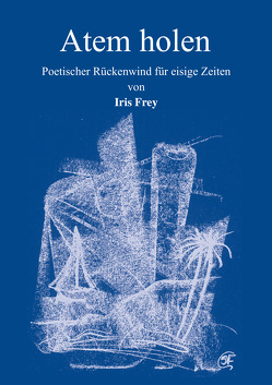 Atem holen von Frey,  Iris