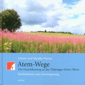 Atem-Wege. Der Franziskusweg an der Thüringer Hütte /Rhön von Fischer,  Rudolf, Werner,  Günter, Werner,  Monika