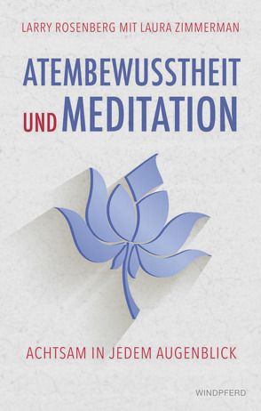 Atembewusstsein und Meditation von Rosenberg,  Larry, Schuhmacher,  Stephan, Zimmermann,  Laura