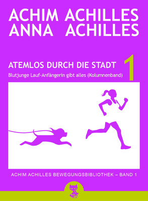 Atemlos durch die Stadt – Blutjunge Lauf-Anfängerin gibt alles von Achilles,  Achim, Achilles,  Anna