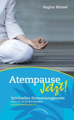 Atempause Jetzt! von Bönsel,  Regina, Maffay,  Peter, Shankar,  Sri Sri Ravi